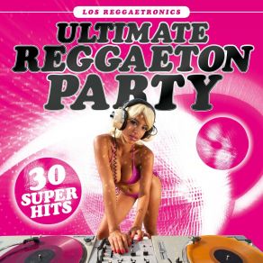 Ultimate Reggaeton Party: 30 Super Hits album cover
