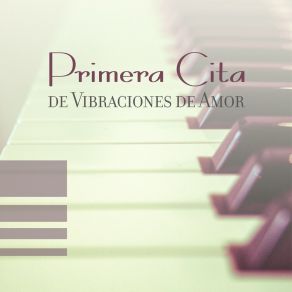 Primera Cita De Vibraciones De Amor: Música De Piano Para Amantes 2019 album cover