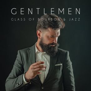 Gentlemen, Glass Of Bourbon & Jazz: Elegant Smooth Jazz Fresh 2019 Music Selection, Perfect Background For Prestige Party For Ladies & Gentlemen, Funky Instrumental Songs album cover