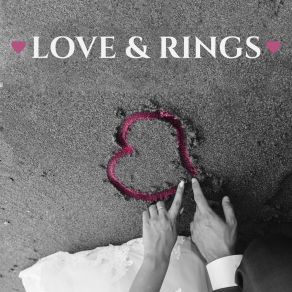 Love & Rings: Beautiful Piano Wedding Melodies For Two In Love People, Special Day With Family And Friends, Wedding Party Jazz album cover