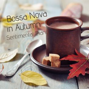 Bossa Nova In Autumn - Sentimental Piano album cover