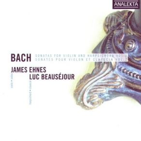 Bach - Sonatas For Violin And Harpsichord Vol. 2 - James Ehnes, Luc Beausejour, Benoit Loiselle album cover