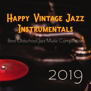 Happy Vintage Jazz Instrumentals: Best Oldschool Jazz Music Compilation 2019 album cover