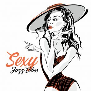 Sexy Jazz Vibes: Pleasure And Sexy Vibration, Sensual Jazz For Lovers Only, Hot Night With Drinks album cover