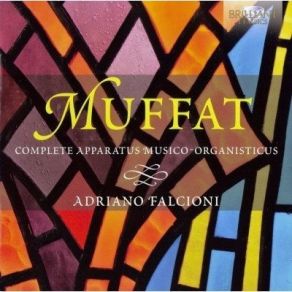 Georg Muffat - Complete Apparatus Musico-Organisticus - Adriano Falcioni album cover