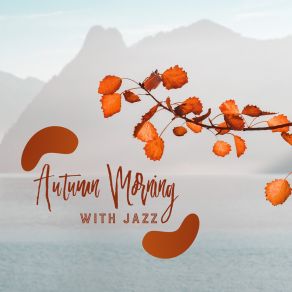 Autumn Morning With Jazz: Raindrops From The Sky, Relaxing Moments, Smooth Jazz Instrumental Music Collection album cover