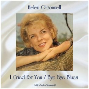 I Cried For You / Bye Bye Blues (All Tracks Remastered) album cover
