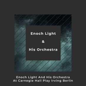 Enoch Light And His Orchestra At Carnegie Hall Play Irving Berlin album cover