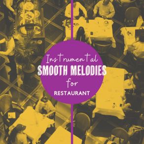 Instrumental Smooth Melodies For Restaurant: Lunch & Breakfast, Restaurant, Relaxing Background, Good Atmosphere album cover
