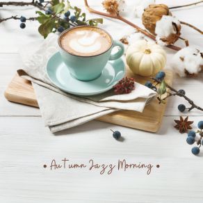Autumn Jazz Morning: Positive Jazz Vibrations, Jazz Instrumental, Feel Good album cover