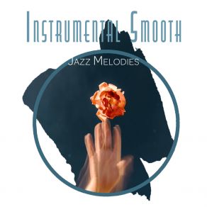 Instrumental Smooth Jazz Melodies: Evening Jazz Relaxation, Ambient Instrumental Jazz, Soft Vintage Sounds Of Piano, Saxophone & More album cover