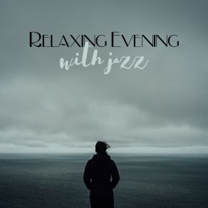 Relaxing Evening With Jazz: Instrumental Music Jazz For Lonely Evening, Relax With Red Wine, Smoothing Jazz Melodies album cover
