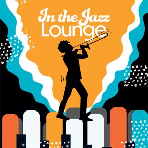 In The Jazz Lounge: 2019 Top Instrumental Jazz Lounge Music, Soft Smooth Songs, Slow Background Cafe And Restaurant Rhythms album cover