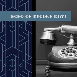 Echo Of Bygone Days: Bebop Music Like The 40s Of The Last Century album cover