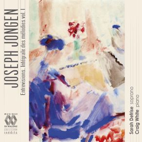 Jongen: Entrevisions (Intégrale Des Mélodies, Vol. I) album cover