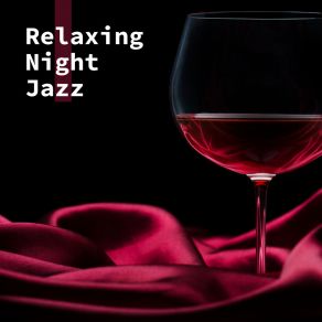 Relaxing Night Jazz: Wonderful Memories, Soft Melodies Jazz With Red Wine Bottle, Relaxing Time album cover