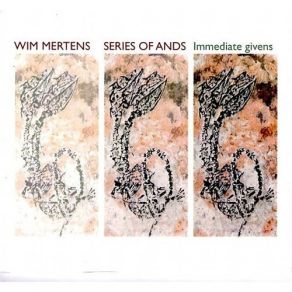 Wim Mertens - Series Of Ands - Immediate Givens album cover