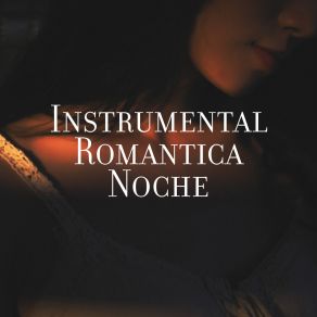 Instrumental Romantica Noche: Relajantes Melodías De Jazz Para Sentirte Mejor, Calmarse album cover