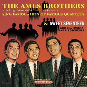 The Ames Brothers Sing Famous Hits Of Famous Quartets / Sweet Seventeen album cover