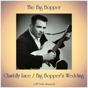 Chantilly Lace / Big Bopper's Wedding (All Tracks Remastered) album cover