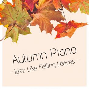 Autumn Piano - Jazz Like Falling Leaves album cover