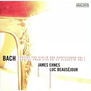 Bach - Sonatas For Violin And Harpsichord Vol. 1 - James Ehnes, Luc Beausejour album cover