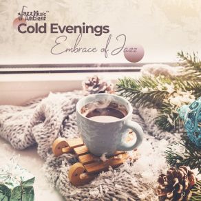 Cold Evenings: Embrace Of Jazz, Relaxing Time In Home, Smooth Evening, Autumn & Winter 2019 album cover