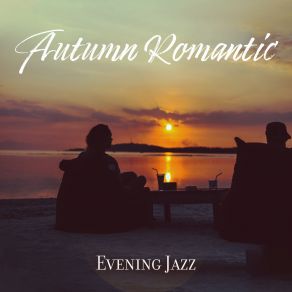 Autumn Romantic Evening Jazz: Lounge Bossa Nova, Great Mood, Restaurant Background Smooth Jazz album cover