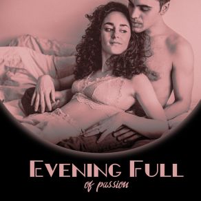 Evening Full Of Passion: Lovely And Wonderful Evening, Feel The Love, Time Spent Together, Instrumental Melodies album cover