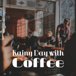 Rainy Day With Coffee: Smooth Jazz Music For Perfect Start A Day With Coffee, Free Time, Cafe Full Of People, Gossip album cover