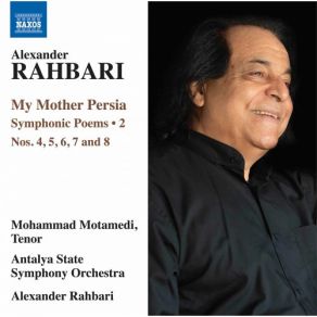 Alexander Rahbari: My Mother Persia, Vol. 2 – Symphonic Poems Nos. 4-8 (Live) album cover
