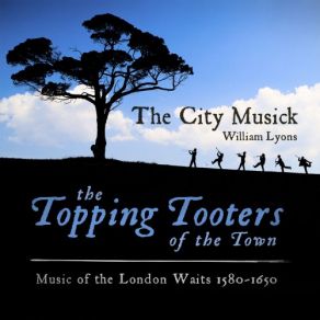 The Topping Tooters Of The Town (Music Of The London Waits 1580 - 1650) album cover