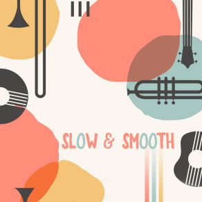 Slow & Smooth: Jazz Music In Slow Instrumental Arrangements album cover