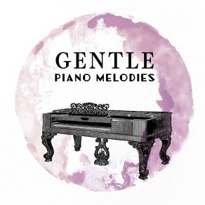 Gentle Piano Melodies: 15 Slow & Sensual Relaxing Piano Melodies, Calming Down, Stress Relief, Beautiful Moments, Relax Time, Rest After Long Day album cover
