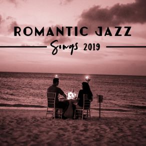 Romantic Jazz Songs 2019: Instrumental Jazz Rhythm For Two, Amazing Night With Smooth, Mellow Jazz Melodies, Instrumental Background For Romantic Candlelight Dinner, Restaurant Romantic Jazz Music album cover