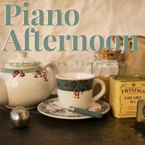 Piano Afternoon - English Tea Time Piano BGM For Cafe album cover