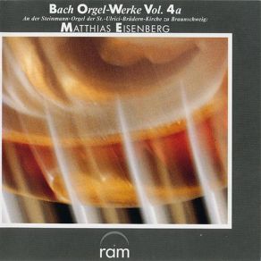 J. S. Bach: Orge-Werke Vol. 4a - An Der Steinmann-Orgel Der St. -Ulrici-Brüdern-Kirche Zu Braunschweig album cover