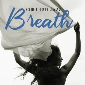 Chill Out Jazz Breath: 15 Instrumental Jazz Melodies For Perfect Chilling album cover
