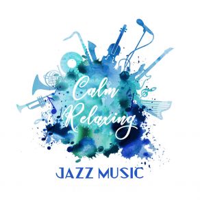 Calm Relaxing Jazz Music: Tranquil Instrumental Jazz Sounds, Relax And Rest album cover