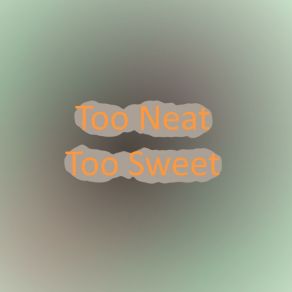 Too Neat Too Sweet album cover