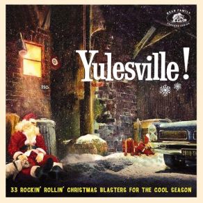 Yulesville! 33 Rockin' Rollin' Christmas Blasters For The Cool Season album cover
