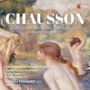 Chausson: Concert For Violin, Piano And String Quartet In D Major, Op. 21 - String Quartet In C Minor, Op. 35 album cover