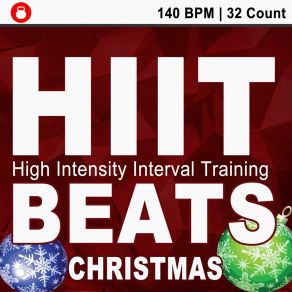 Hiit Beats Christmas (140 Bpm - 32 Count Unmixed High Intensity Interval Training Workout Music Ideal For Gym, Jogging, Running, Cycling, Cardio And Fitness) album cover