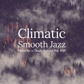 Climatic Smooth Jazz Perfect For A Cloudy Autumn Day 2019 album cover