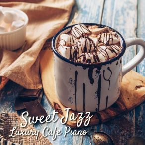 Sweet Jazz ~ Luxury Cafe Piano album cover