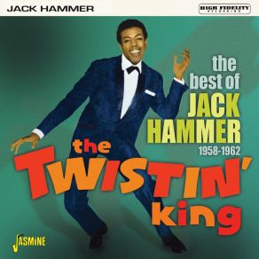 The Twistin' King: The Best Of Jack Hammer (1958-1962) album cover