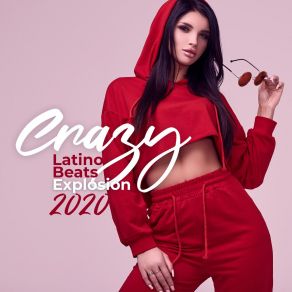 Crazy Latino Beats Explosion 2020 album cover