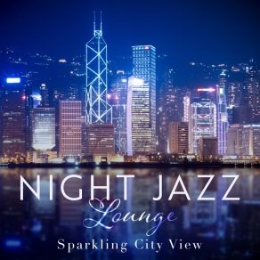 Sparkling City View - Night Jazz Lounge album cover