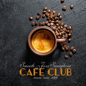Smooth Jazz Saxophone Cafe Club Music Mix 2019 album cover