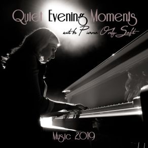 Quiet Evening Moments With Piano Only Soft Music 2019 album cover